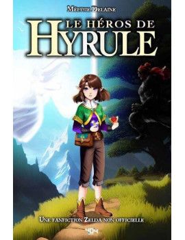 LE HEROS D'HYRULE - Un roman The Legend of Zelda 1 - Culture-Pop-France
