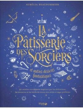 LA PATISSERIE DES SORCIERS ET AUTRES DESSERTS FANTASTIQUES 1 - Culture-Pop-France
