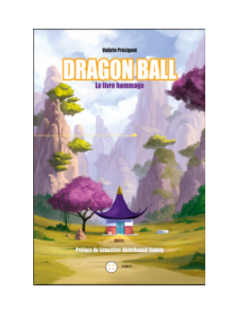 DRAGON BALL - LE LIVRE HOMMAGE 1 - Culture-Pop-France