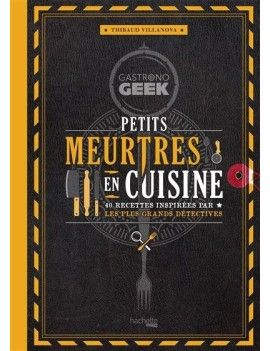 GASTRONOGEEK - Petits meurtres en cuisine 1 - Culture-Pop-France