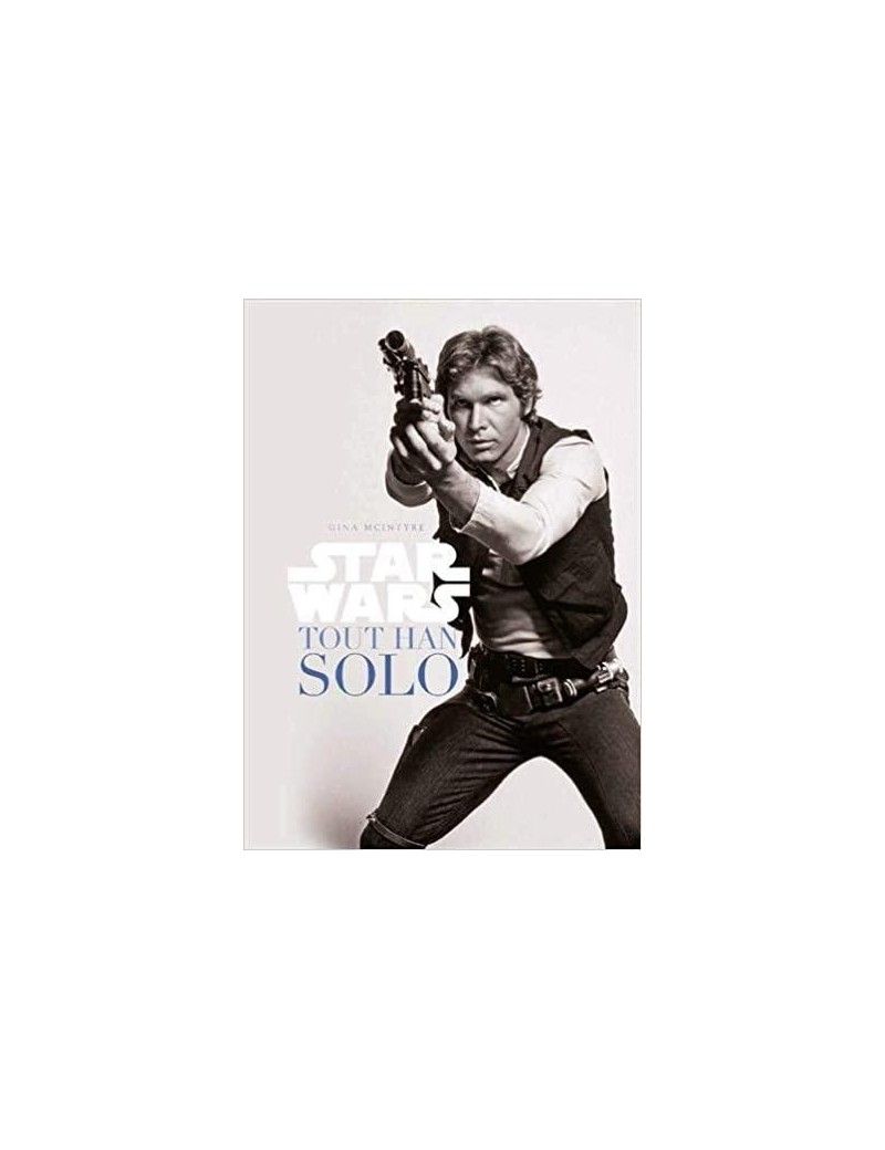 Star Wars: tout Han Solo 1 - Culture-Pop-France Star Wars: tout Han Solo 1 - Culture-Pop-France