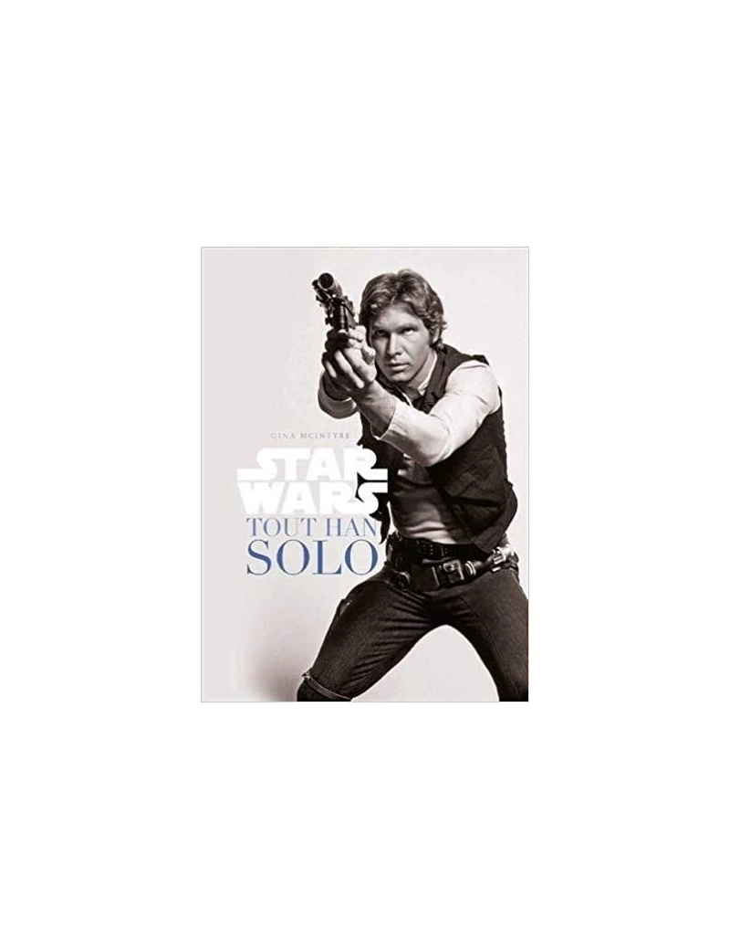 Star Wars: tout Han Solo 1 - Culture-Pop-France Star Wars: tout Han Solo 1 - Culture-Pop-France