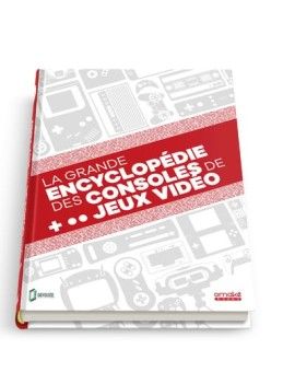 LA GRANDE ENCYCLOPEDIE DES CONSOLES DE JEUX VIDEO 1 - Culture-Pop-France