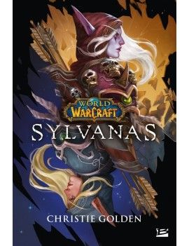 WORLD OF WARCRAFT - Sylvanas - Roman 1 - Culture-Pop-France
