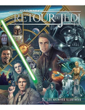 STAR WARS - Le Retour du Jedi - Les archives illustrées